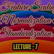 Feature Scaling Normalization Standardization Machine Learning Lecture 7