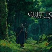 Quiet Forest The Path Through The Breathing Forest Celtic Fantasy Music For Relaxation