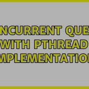 Concurrent Queue With Pthread Implementation 3 Solutions