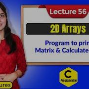 C 56 2D Arrays Program 1 Program To Print Matrix And Calculate Sum C Programming