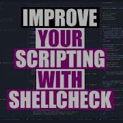 Fix Your Shell Scripts With Shellcheck