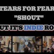 SHOUT Tears For Fears BUT IT S INDIE ROCK