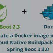 Creating Docker Images With Spring Boot 2 3 0 M1 Cloud Native Build Packs