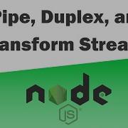 Node JS Pipe Duplex Transform Streams