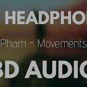 Pham Movements 8D AUDIO Ft Yung Fusion