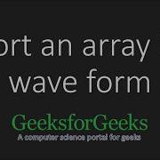 Sort An Array In Wave Form GeeksforGeeks