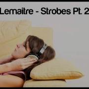 Lemaitre Strobes Pt 2