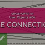 Grasshopper 101 User Objects 06 Wire Connections