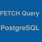 PostgreSQL Fetch Query