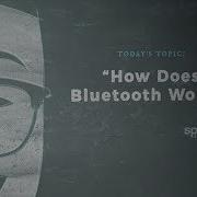 SparkFun According To Pete 49 How Bluetooth Works