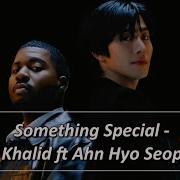 Something Special Khalid Ft Anh Hyo Seop Lyrics