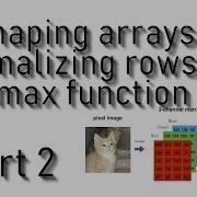 Logistic Regression Reshaping Arrays Normalizing Rows Softmax Part 2