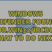 Windows Defender Found Backdoor Win32 IRCbot Gen M What To Do Next