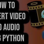 How To Convert Video Into Audio Using Python