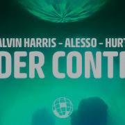Calvin Harris Alesso Under Control Lyrics Ft Hurts