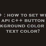 C How To Set Win32 Api C Button Background Color And Text Color