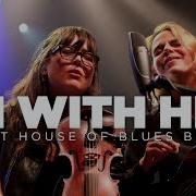 I M With Her Live At House Of Blues Full Set