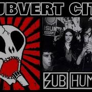 SUBHUMANS Subvert City