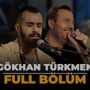 FULL BÖLÜM Gökhan Türkmen Çok Akustik