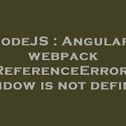 NodeJS Angular5 Webpack ReferenceError Window Is Not Defined