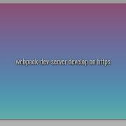 Webpack Dev Server Develop On Https