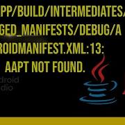 ERROR App Build Intermediates Packaged Manifests Debug AndroidManifest Xml 13 AAPT Not Found