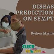 Python Machine Learning Project Disease Prediction Using Machine Learning Algorithm ClickMyProject