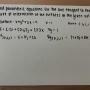 Calc 3 Ch 14 Find Parametric Equations For Line Tangent To The Curve Of Intersection At Given Point