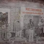 Retrobüs Sevemedim Kara Gözlüm