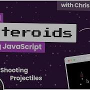 Build An Asteroids Game Using JavaScript 4 Shooting Projectiles