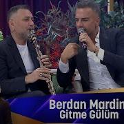 Berdan Mardini GİTME GÜLÜM