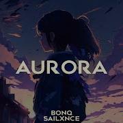 BONQ X SAILXNCE AURORA Official Music Video