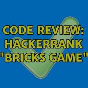 Code Review Hackerrank Bricks Game