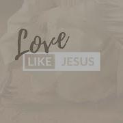 Love Like Jesus