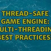 Thread Safe Game Engine Multi Threading Best Practices