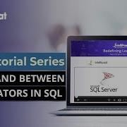Like And Between Operators In SQL Like Operator In SQL Server Between Operator In SQL Server