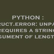 PYTHON Struct Error Unpack Requires A String Argument Of Length 4