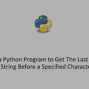 Write A Python Program To Get The Last Part Of A String Before A Specified Character