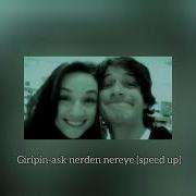 Gripin Ask Nereden Nereye Speed Up