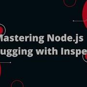 Освоение отладки Node Js с помощью Inspect Пошаговое руководство