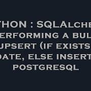 PYTHON SQLAlchemy Performing A Bulk Upsert If Exists Update Else Insert In Postgresql