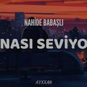 Nahide Babasli Nası Seviyo Sozleri Lyrics
