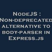 NodeJS Non Deprecated Alternative To Body Parser In Express Js