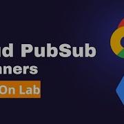 Google Cloud PubSub Beginners Hands On Lab