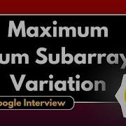 Maximum Sum Subarray Variation Google Interview Question DSA Problem Solved