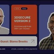 3D Secure Version 2 Ecommerce Scale With Carl Thomen Featuring Blamo Brooks
