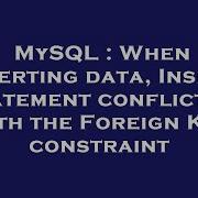 MySQL When Inserting Data Insert Statement Conflicted With The Foreign Key Constraint