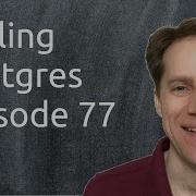 Scaling Postgres Episode 77 Timeseries Queries Arrays Ranges C Triggers