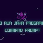 HOW TO RUN JAVA PROGRAM USING COMMAND PROMPT