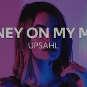 UPSAHL MoneyOnMyMind Lyrics